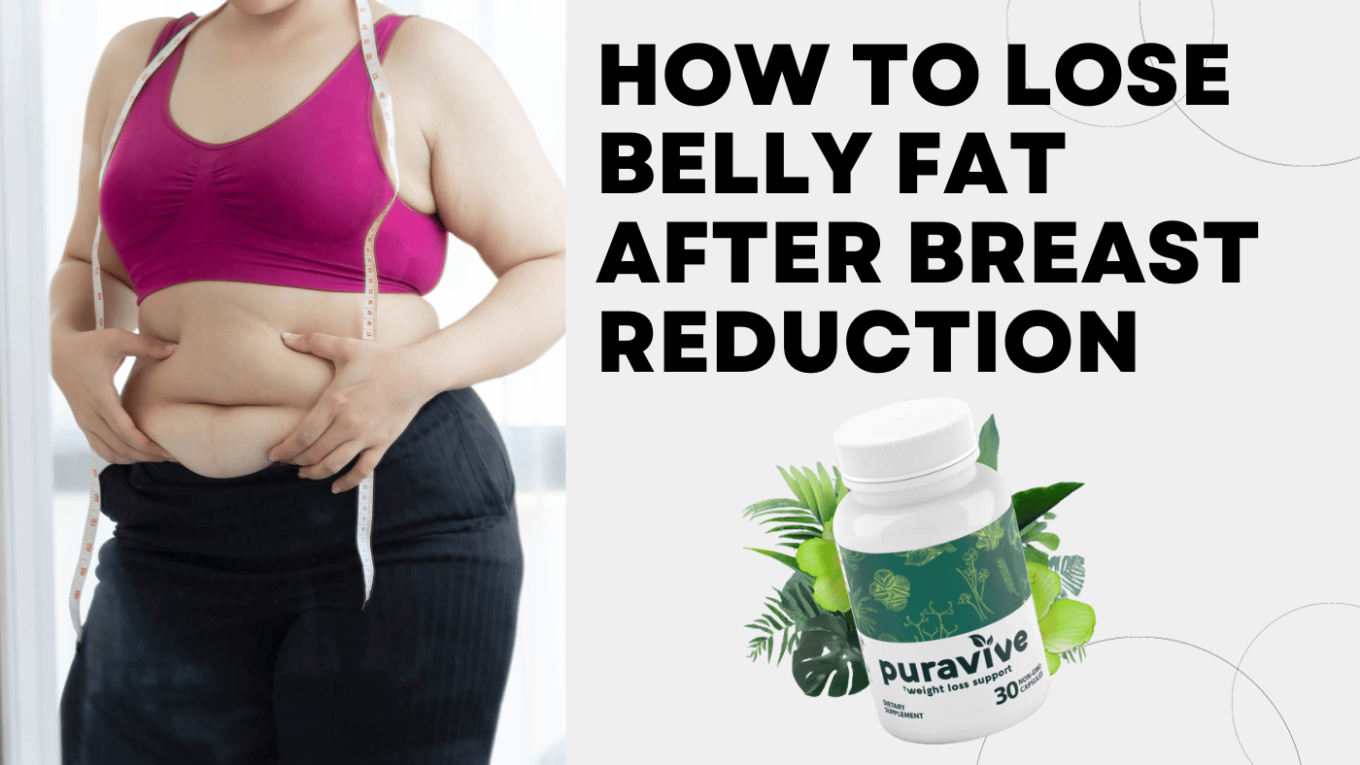 How to Lose Belly Fat After Breast Reduction with Puravive